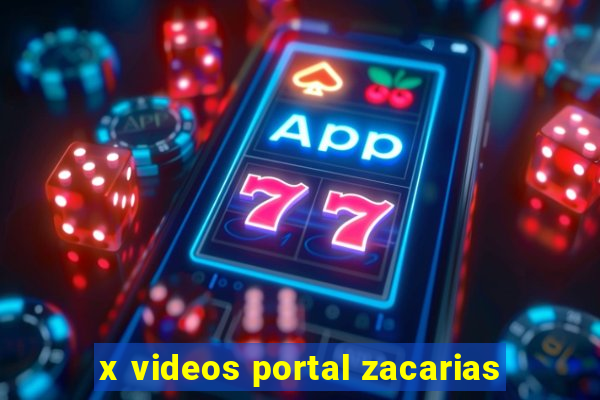 x videos portal zacarias